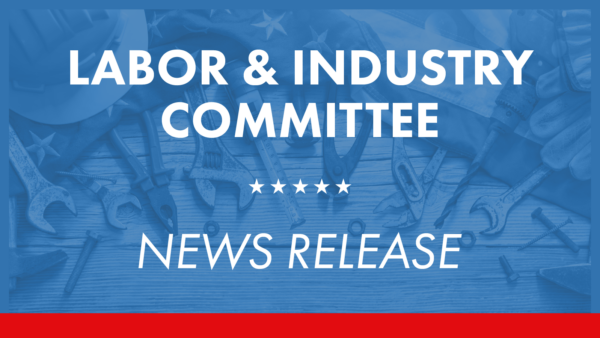 Labor and Industry Committee Advances Legislation to Ensure Claimants Make Good Faith Efforts to Find Work